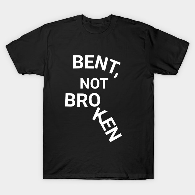 Bent, Not Broken T-Shirt by Textology